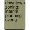 Downtown Zoning; Interim Planning Overla door Boston Redevelopment Authority