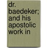 Dr. Baedeker; And His Apostolic Work In door Robert Sloan Latimer