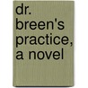 Dr. Breen's Practice, A Novel door William Dean Howells