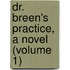 Dr. Breen's Practice, A Novel (Volume 1)