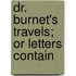 Dr. Burnet's Travels; Or Letters Contain