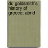 Dr. Goldsmith's History Of Greece; Abrid door Oliver Goldsmith