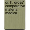 Dr. H. Gross' Comparative Materia Medica door Hermann Gross