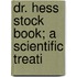 Dr. Hess Stock Book; A Scientific Treati