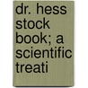 Dr. Hess Stock Book; A Scientific Treati door Dr. Hess