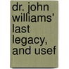 Dr. John Williams' Last Legacy, And Usef door Paul Jewett