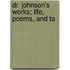 Dr. Johnson's Works; Life, Poems, And Ta
