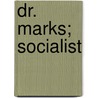 Dr. Marks; Socialist door Marion Couthouy Smith
