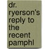 Dr. Ryerson's Reply To The Recent Pamphl