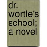 Dr. Wortle's School; A Novel by Trollope Anthony Trollope
