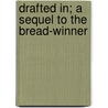 Drafted In; A Sequel To The Bread-Winner door Faith Templeton