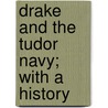 Drake And The Tudor Navy; With A History by Sir Julian Stafford Corbett