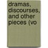 Dramas, Discourses, And Other Pieces (Vo