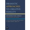 Dramatic Approaches To Creative Fidelity door Katharine Rose Hanley