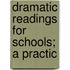 Dramatic Readings For Schools; A Practic