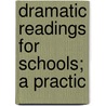 Dramatic Readings For Schools; A Practic door Marion Florence Lansing