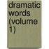 Dramatic Words (Volume 1)