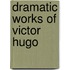 Dramatic Works Of Victor Hugo