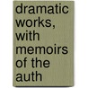 Dramatic Works, With Memoirs Of The Auth door George Lillo
