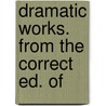 Dramatic Works. From The Correct Ed. Of door Shakespeare William Shakespeare