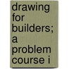 Drawing For Builders; A Problem Course I door Robert Burdette Dale