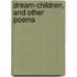 Dream-Children, And Other Poems