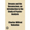 Dreams And The Unconscious, An Introduct door Charles Wilfred Valentine