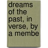 Dreams Of The Past, In Verse, By A Membe door Dreams