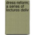 Dress-Reform; A Series Of Lectures Deliv