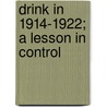 Drink In 1914-1922; A Lesson In Control by Arthur Shadwell
