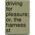 Driving For Pleasure; Or, The Harness St