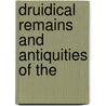 Druidical Remains And Antiquities Of The by J. Roberts)