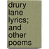Drury Lane Lyrics; And Other Poems