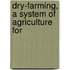 Dry-Farming, A System Of Agriculture For