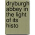 Dryburgh Abbey In The Light Of Its Histo
