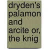 Dryden's Palamon And Arcite Or, The Knig door Alexander Stevenson Twombly