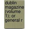 Dublin Magazine (Volume 1); Or General R door Onbekend