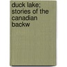 Duck Lake; Stories Of The Canadian Backw by Darrell Young