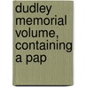 Dudley Memorial Volume, Containing A Pap by Unknown