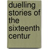 Duelling Stories Of The Sixteenth Centur door Pierre De Bourdeille Brant�Me