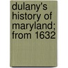 Dulany's History Of Maryland; From 1632 door William Thomas Roberts Saffell