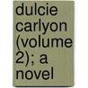 Dulcie Carlyon (Volume 2); A Novel door James Grant