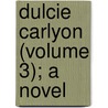 Dulcie Carlyon (Volume 3); A Novel door James Grant