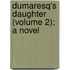 Dumaresq's Daughter (Volume 2); A Novel