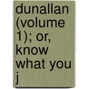 Dunallan (Volume 1); Or, Know What You J by Grace Kennedy