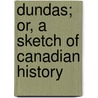 Dundas; Or, A Sketch Of Canadian History door James Croil