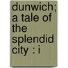 Dunwich; A Tale Of The Splendid City : I door James Bird