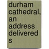 Durham Cathedral, An Address Delivered S door William Greenwell