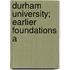 Durham University; Earlier Foundations A