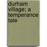 Durham Village; A Temperance Tale door Corra Lynn